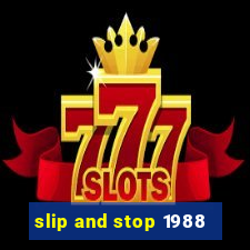 slip and stop 1988